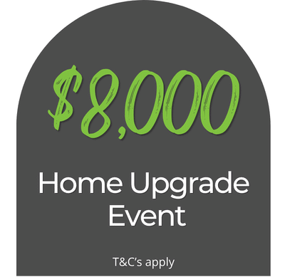 $8,000 Home Upgrade Event. Terms and conditions apply.